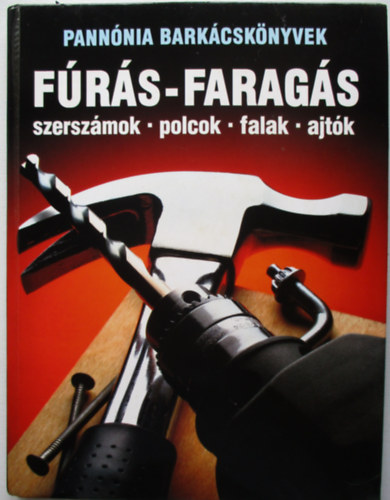 Farkas Elemér (ford.): Fúrás - faragás (szerszámok-polcok-falak-ajtók) antikvár