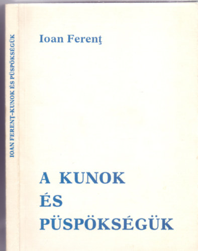 IOAN  FERENŢ: A kunok és püspökségük (Fordította: Domokos Pál Péter) antikvár