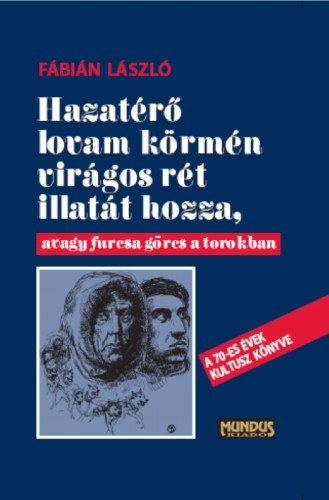 Fábián László: Hazatérő lovan körmén virágos rét illatát hozza, avagy furcsa görcs a torokban e-Könyv