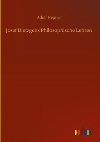 Hepner, Adolf: Josef Dietzgens Philosophische Lehren idegen