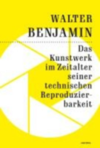 Benjamin, Walter: Das Kunstwerk im Zeitalter seiner technischen Reproduzierbarkeit idegen