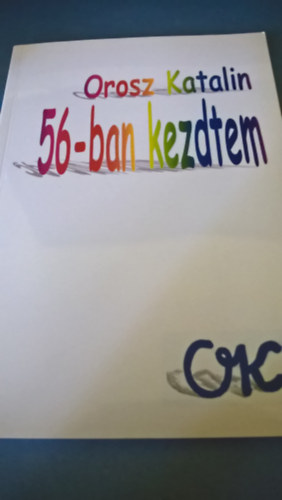 Orosz Katalin: 56-ban kezdtem - Dedikált antikvár