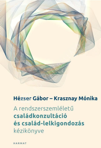 Hézser Gábor: A rendszerszemléletű családkonzultáció és család-lelkigondozás kézikönyve antikvár
