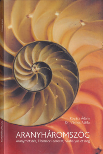 Kovács Ádám; Dr. Vámos Attila: Aranyháromszög (Aranymetszés, Fibonacci-sorozat, Szabályos ötszög) antikvár