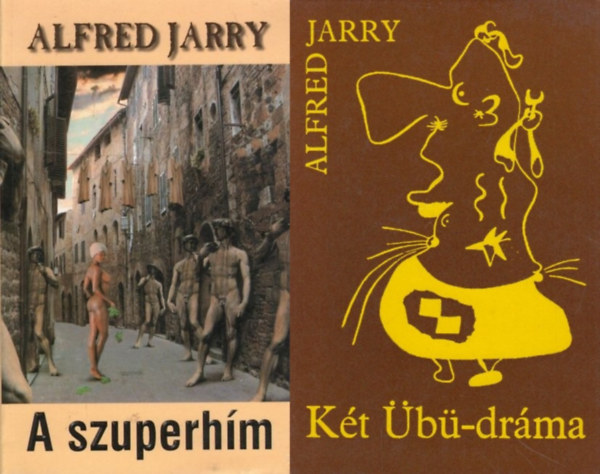 Alfred Jarry, Alfred Jarry, Jarry Alfred: 2 db Alfred Jarry könyv: A szuperhím + Két Übü-dráma: Übü király / A láncra vert Übü antikvár