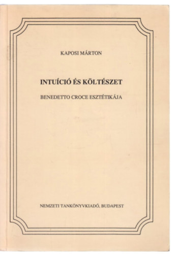 Kaposi Márton: Intuíció és költészet. Benedetto Croce esztétikája antikvár