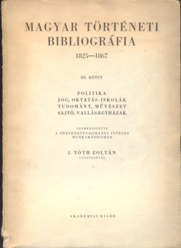 I. Tóth Zoltán: Magyar Történeti Bibliográfia 1825-1867 III. könyv