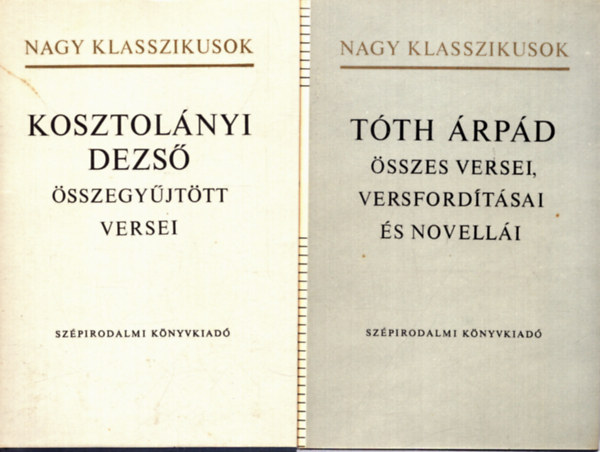 Kocztur Gizella (szerk.), Kardos László (szerk.): 2 db Nagy Klasszikusok könyv: Tóth Árpád összes versei, versfordításai és novellái + Kosztolányi Dezső összegyűjtött versei könyv