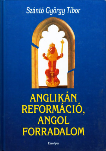 Szántó György Tibor: Anglikán reformáció, angol forradalom antikvár