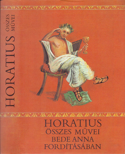 Quintus Horatius Flaccus: Horatius összes művei (Bede Anna fordításában) antikvár