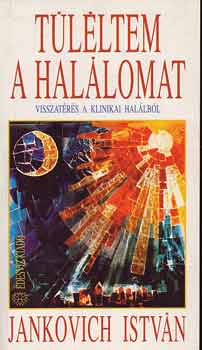 Jankovich István: Túlélem a halálomat-Visszatérés a klinikai halálból antikvár