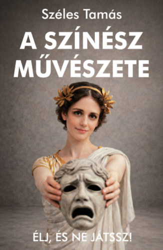 Széles Tamás: A színész művészete könyv