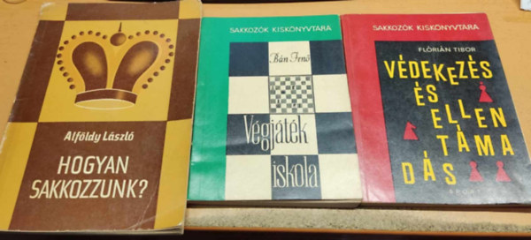 Alföldy László, Bán Jenő, Flórián Tibor: 3 db Sakk: Hogyan sakkozzunk? + Védekezés és ellentámadás + Végjáték iskola könyv