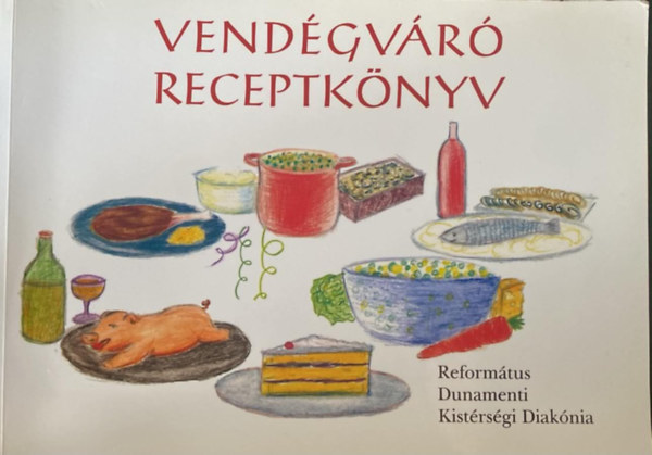 Vendégváró receptek ( Református Dunamenti Kistérségi Diakónia ) antikvár