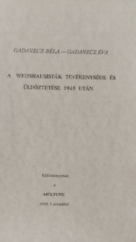 Gadanecz Béla, Gadanecz Éva: A weisshausisták tevékenysége és üldöztetése 1945 után antikvár