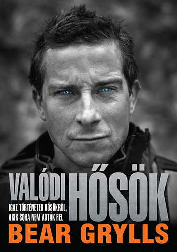 Bear Grylls: Valódi hősök könyv