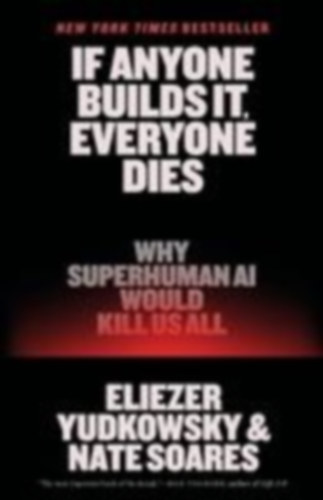 Yudkowsky, Eliezer - Soares, Nate: If Anyone Builds It, Everyone Dies idegen
