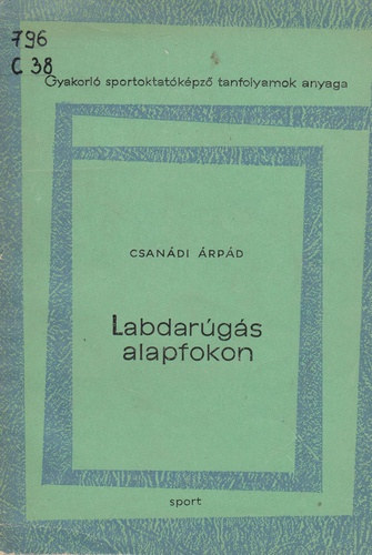 Csanádi Árpád: Labdarúgás alapfokon antikvár