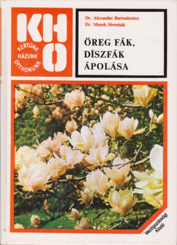 Bartosiewicz, A.-Siewniak, M.: Öreg fák, díszfák ápolása antikvár
