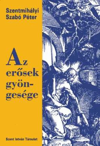 Szentmihályi Szabó Péter: Az erősek gyöngesége antikvár