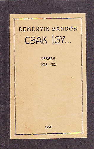 Reményik Sándor: Csak így... Versek 1918-20. | könyv | bookline