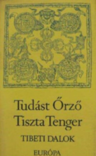 Európa Könyvkiadó: Tudást Őrző Tiszta Tenger   Tibeti dalok antikvár