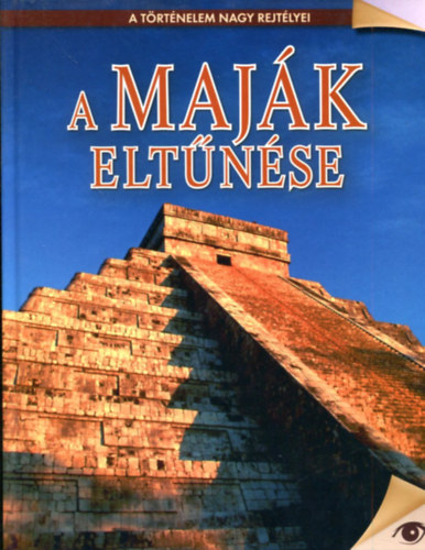 Koronczai Fekete Viktória (Szerk.): A maják eltűnése - A történelem nagy rejtélyei 6. antikvár