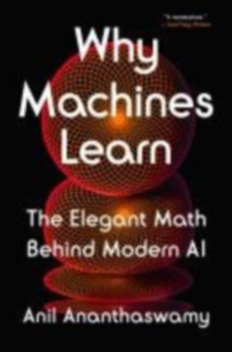 Ananthaswamy, Anil: Why Machines Learn idegen
