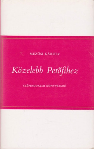 Mezősi Károly: Közelebb Petőfihez antikvár