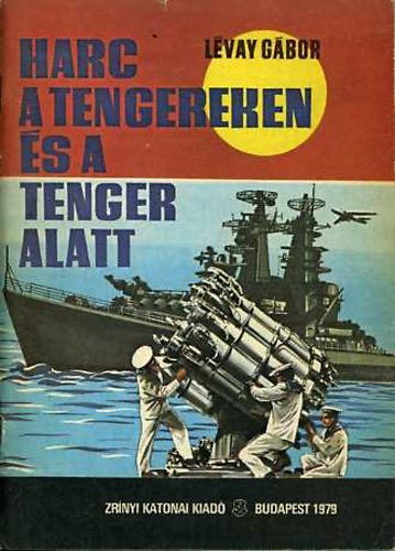 Lévay Gábor: Harc a tengereken és a tenger alatt (Haditechnika fiataloknak) antikvár
