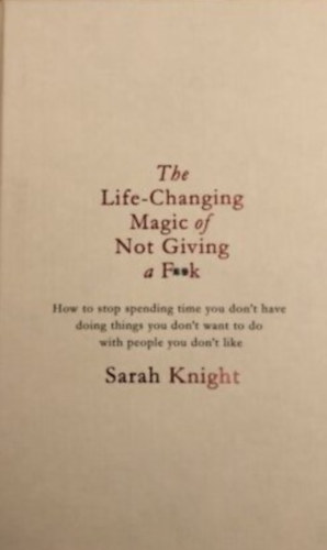 Sarah Knight: The Life-Changing Magic of Not Giving a F**k antikvár