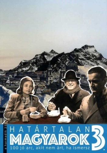 Határtalan magyarok 3. - 100 jó arc, akit nem árt, ha ismersz antikvár