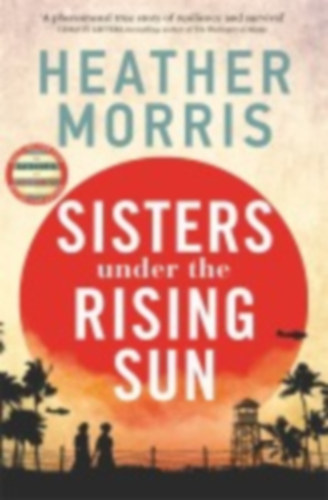 Morris, Heather: Sisters under the Rising Sun idegen