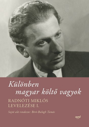 Bíró-Balogh Tamás (szerk.): Különben magyar költő vagyok - Radnóti Miklós levelezése I. e-Könyv