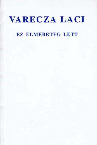 Varecza Laci: Ez elmebeteg lett (Számozott) antikvár