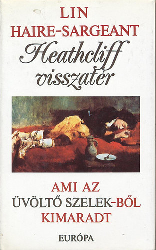 Lin Haire-Sargeant: Heathcliff visszatér   Ami az üvöltő szelekből kimaradt antikvár