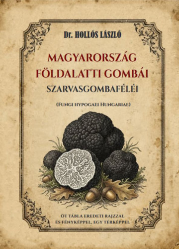 Hollós László: Magyarország földalatti gombái, szarvasgombaféléi könyv