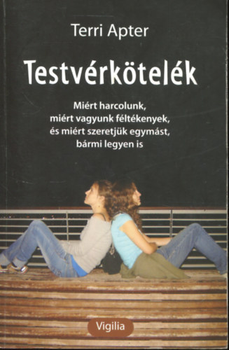 Terri Apter: Testvérkötelék - Miért harcolunk, miért vagyunk féltékenyek, és miért szeretjük egymást, bármi legyen is antikvár