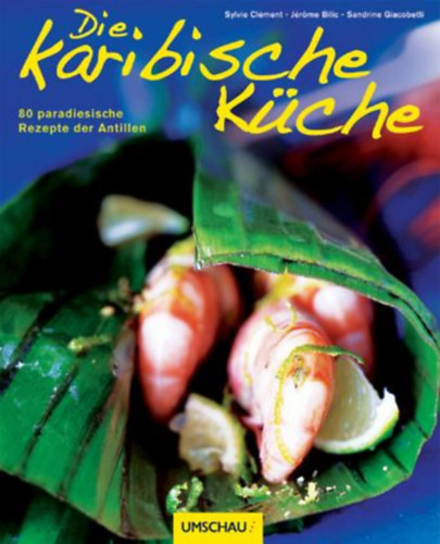 Sylvie Clément Sandrine Giacobetti: Die karibische Küche 80 paradiesische Rezepte der Antillen antikvár