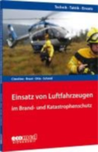 Schmid, Martin - Brust, Stephan - Otte, Alexander - Cimolino, Ulrich: Einsatz von Luftfahrzeugen im Brand- und Katastrophenschutz idegen