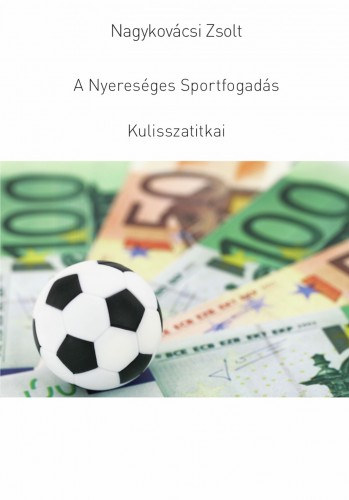 Nagykovácsi Zsolt: A Nyereséges Sportfogadás Kulisszatitkai e-Könyv