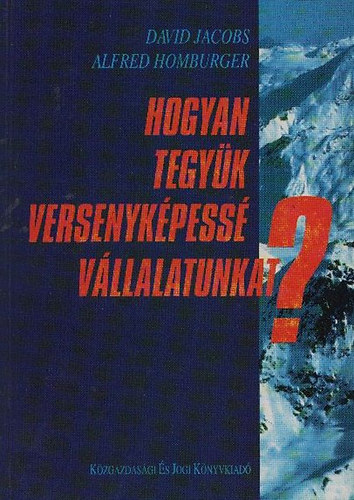 David Jacobs; Alfred Homburger: Hogyan tegyük versenyképessé vállalatunkat? antikvár