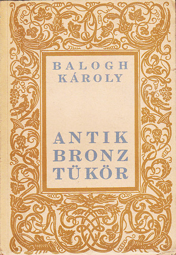 Balogh Károly: Antik bronz tükör antikvár