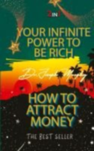 Murphy, Joseph: Your Infinite Power To Be Rich & How To Attract Money idegen