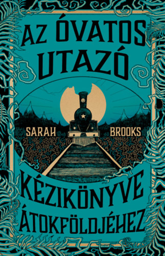 Sarah Brooks: Az Óvatos Utazó kézikönyve Átokföldjéhez könyv