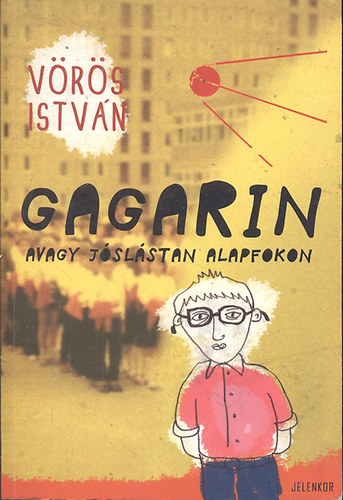 Vörös István: Gagarin avagy jóslástan alapfokon - Regény az ugrásszerű fejlődésről könyv