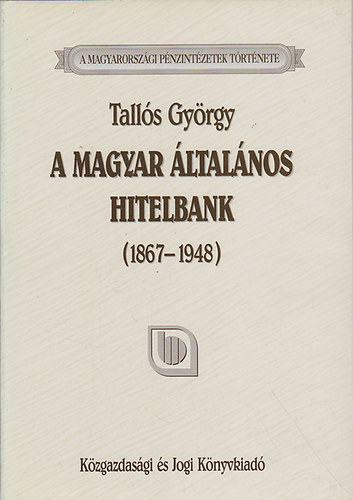 Tallós György: A Magyar Általános Hitelbank  (1867-1948) antikvár