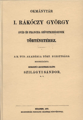 Okmánytár I. Rákóczy György svéd és franczia szövetkezéseinek történetéhez akciós termékkép 1