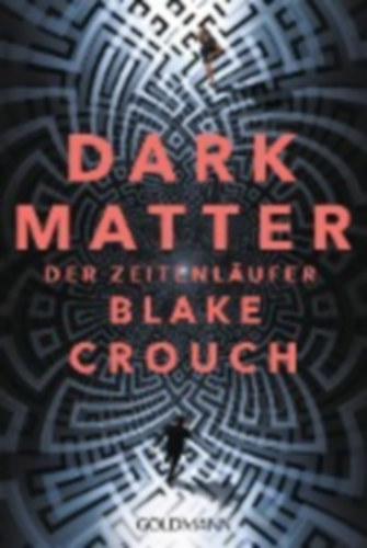 Crouch, Blake: Dark Matter. Der Zeitenläufer idegen