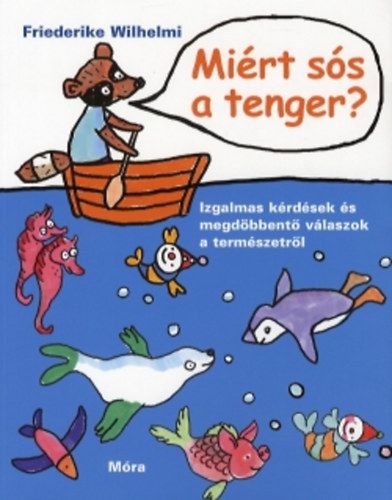 Friederike Wilhelm: Miért sós a tenger? - Izgalmas kérdések és megdöbbentő válaszok a természetről antikvár